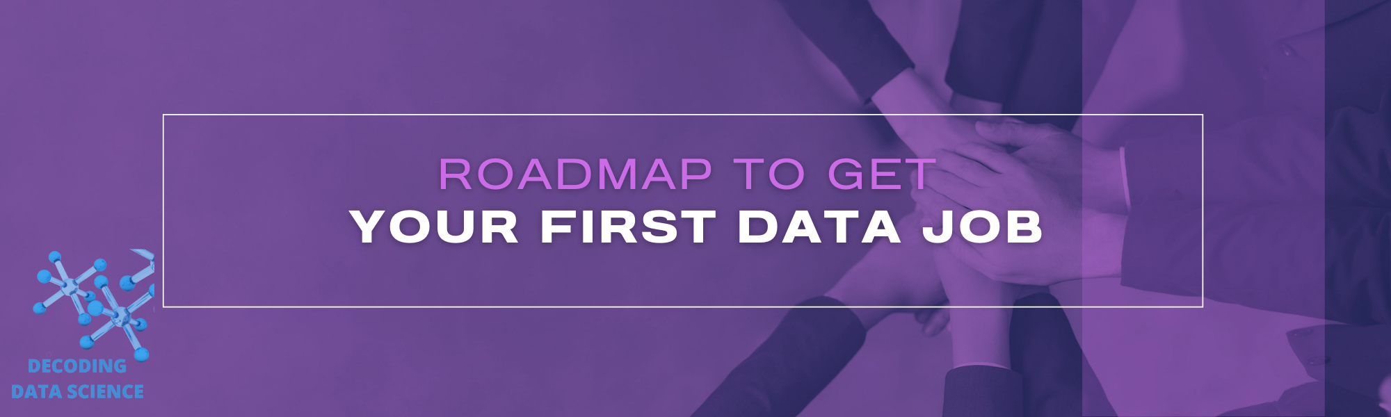 Roadmap to get your First Data Job Decoding Data Science